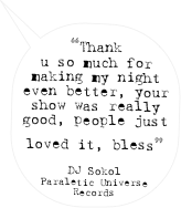 “Thank u so much for making my night even better, your show was really good, people just loved it, bless” 

DJ Sokol
Paraletic Universe Records